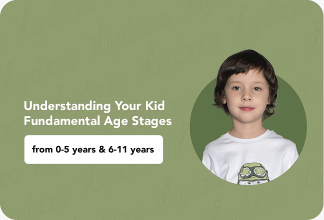 Understanding your kid's fundamental age stages from ( 0-5 years & 6-11 years)